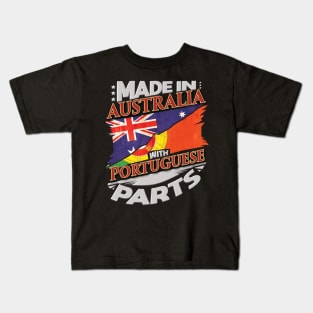 Made In Australia With Portuguese Parts - Gift for Portuguese From Portugal Kids T-Shirt